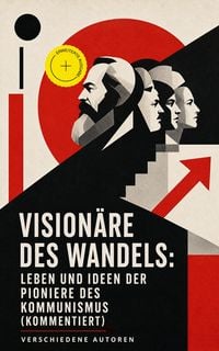 Produktbild: Vision&auml;re des Wandels: Leben und Ideen der Pioniere des Kommunismus (Kommentiert)