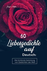 Produktbild: 60 Liebesgedichte auf Deutsch: Die Sch&ouml;nste Sammlung von Gedichten der Welt