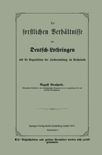 Produktbild: Die forstlichen Verh&auml;ltnisse von Deutsch-Lothringen und die Organisation der Forstverwaltung im Reichslande