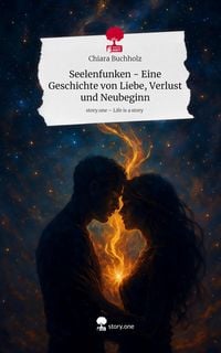 Produktbild: Seelenfunken - Eine Geschichte von Liebe, Verlust und Neubeginn. Life is a Story - story.one