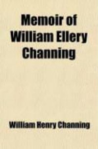 Produktbild: Memoir of William Ellery Channing; With Extracts from His Correspondence and Manuscripts