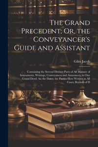 Produktbild: The Grand Precedent; Or, the Conveyancer's Guide and Assistant