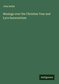 Produktbild: Musings over the Christian Year and Lyra Innocentium