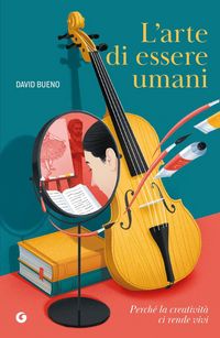 Produktbild: L' arte di essere umani. Perch&eacute; la creativit&agrave; ci rende vivi