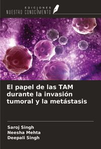 Produktbild: El papel de las TAM durante la invasi&oacute;n tumoral y la met&aacute;stasis