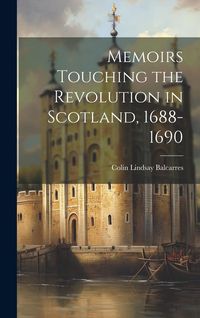 Produktbild: Memoirs Touching the Revolution in Scotland, 1688-1690