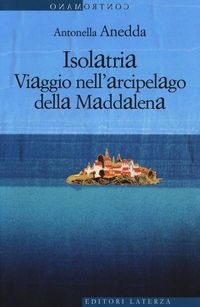 Produktbild: Isolatria. Viaggio nell'arcipelago della Maddalena