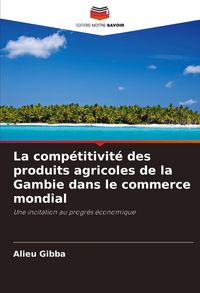 Produktbild: La comp&eacute;titivit&eacute; des produits agricoles de la Gambie dans le commerce mondial