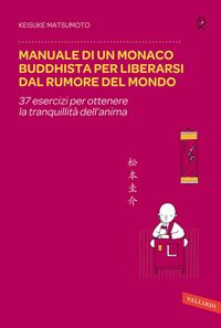 Produktbild: Manuale di un monaco buddhista per liberarsi dal rumore del mondo. 37 esercizi per ottenere la tranquillit&agrave; dell'anima