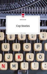 Bild vom Artikel Cop Stories. Life is a Story - story.one vom Autor Rolf Arnold