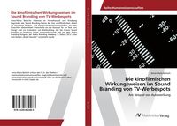 Produktbild: Die kinofilmischen Wirkungsweisen im Sound Branding von TV-Werbespots
