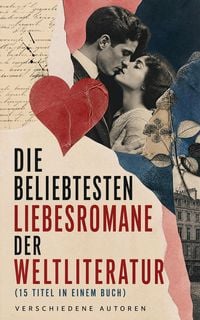 Produktbild: Die beliebtesten Liebesromane der Weltliteratur (15 Titel in einem Buch)