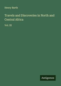 Produktbild: Travels and Discoveries in North and Central Africa