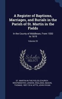 Produktbild: A Register of Baptisms, Marriages, and Burials in the Parish of St. Martin in the Fields