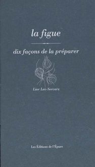 Produktbild: Dix Facons de le Preparer ; la Figue