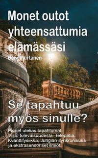Produktbild: Monet outot yhteensattumia el&auml;m&auml;ss&auml;si. Pienet utelias tapahtumat. Visio tulevaisuudesta. Telepatia. Se tapahtuu my&ouml;s sinulle?