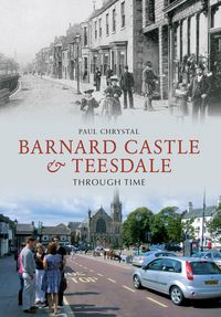 Produktbild: Chrystal, P: Barnard Castle & Teesdale Through Time