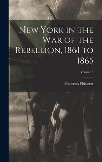 Produktbild: New York in the war of the Rebellion, 1861 to 1865; Volume 3
