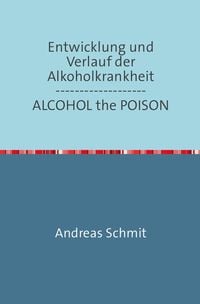 Bild vom Artikel Entwicklung und Verlauf der Alkoholkrankheit / ALCOHOL the POISON vom Autor Andreas Schmitz