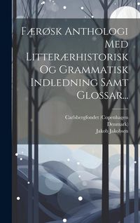 Produktbild: F&aelig;r&oslash;sk Anthologi Med Litter&aelig;rhistorisk Og Grammatisk Indledning Samt Glossar...