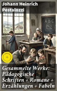 Produktbild: Gesammelte Werke: P&auml;dagogische Schriften + Romane + Erz&auml;hlungen + Fabeln