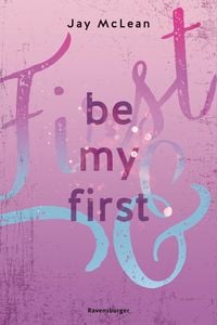 Produktbild: Be My First - First & Forever 1 (Intensive, tief ber&uuml;hrende New Adult Romance)