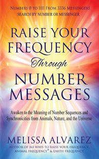 Produktbild: Raise Your Frequency Through Number Messages: Awaken to the Meaning of Number Sequences and Synchronicities from Animals, Nature, and the Universe