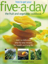 Produktbild: How to Get Your Five-A-Day: The Fruit and Vegetable Cookbook: Over 50 Delicious Step-By-Step Recipes for Health and Long Life
