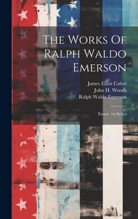 Produktbild: The Works Of Ralph Waldo Emerson: Essays. 1st Series