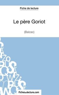Produktbild: Le p&egrave;re Goriot de Balzac (Fiche de lecture)