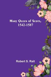 Produktbild: Mary Queen of Scots, 1542-1587