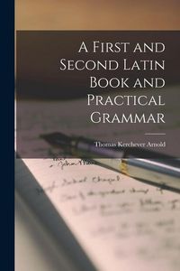 Produktbild: A First and Second Latin Book and Practical Grammar