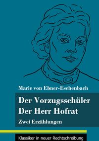 Bild vom Artikel Der Vorzugsschüler / Der Herr Hofrat vom Autor Marie von Ebner-Eschenbach