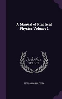 Produktbild: A Manual of Practical Physics Volume 1