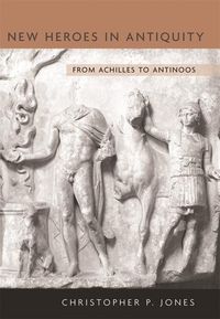 Produktbild: Jones, C: New Heroes in Antiquity - From Achilles to Antinoo