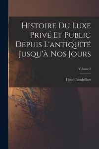 Produktbild: Histoire du luxe priv&eacute; et public depuis l'antiquit&eacute; jusqu'&agrave; nos jours; Volume 2