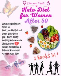 Produktbild: Keto Diet For Women After 50: Beginners Guide to Fast Lose Weight and Shape Your Body! 300+ Easy, Tasty, Healthy & Low-carb Diet Recipes! Regain Confi