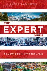 Bild vom Artikel The Expert Guide to Your Life in Switzerland vom Autor Diccon Bewes