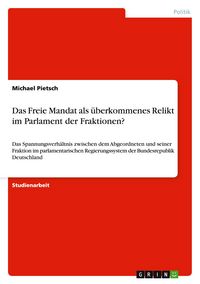Produktbild: Das Freie Mandat als &uuml;berkommenes Relikt im Parlament der Fraktionen?