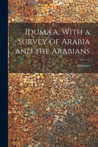 Produktbild: Idum&aelig;a, With a Survey of Arabia and the Arabians
