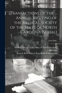 Produktbild: Transactions of the ... Annual Meeting of the Medical Society of the State of North Carolina [serial]; 33rd(1886)