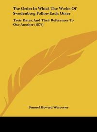 Produktbild: The Order In Which The Works Of Swedenborg Follow Each Other