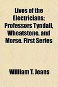 Produktbild: Lives of the Electricians; Professors Tyndall, Wheatstone, and Morse. First Series