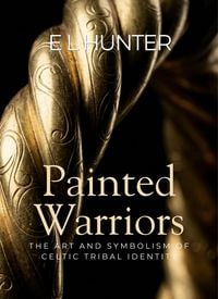 Produktbild: Painted Warriors: The Art and Symbolism of Celtic Tribal Identity