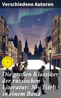 Produktbild: Die gro&szlig;en Klassiker der russischen Literatur: 30+ Titel in einem Band