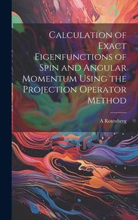 Produktbild: Calculation of Exact Eigenfunctions of Spin and Angular Momentum Using the Projection Operator Method