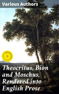 Produktbild: Theocritus, Bion and Moschus, Rendered into English Prose