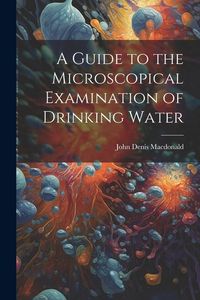 Produktbild: A Guide to the Microscopical Examination of Drinking Water