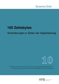 Schriften zur kunstorientierten Praxis aus dem Department Kunst,... / 160 Zettabytes Susanne Dold