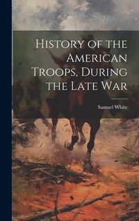 Produktbild: History of the American Troops, During the Late War